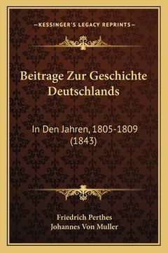 portada Beitrage Zur Geschichte Deutschlands: In Den Jahren, 1805-1809 (1843) (en Alemán)