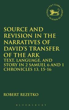 portada Source and Revision in the Narratives of David's Transfer of the Ark: Text, Language, and Story in 2 Samuel 6 and 1 Chronicles 13, 15-16 (en Inglés)
