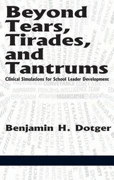 portada Beyond Tears, Tirades, and Tantrums: Clinical Simulations for School Leader Development (Hc) (en Inglés)
