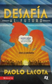 portada desafia al futuro: algunos suenan con el futuro que quieren tener, otros lo construyen = challeges the future (in English)
