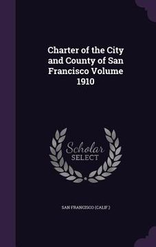 portada Charter of the City and County of San Francisco Volume 1910 (en Inglés)