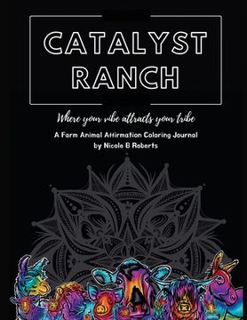 portada Catalyst Ranch: Where Your Vibe Attracts Your Tribe (en Inglés)