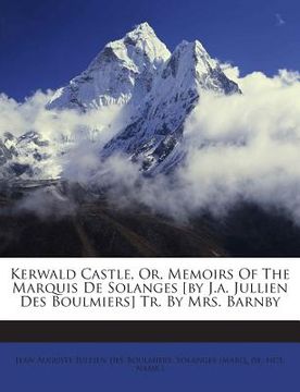 portada Kerwald Castle, Or, Memoirs of the Marquis de Solanges [By J.A. Jullien Des Boulmiers] Tr. by Mrs. Barnby (en Inglés)