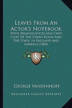 portada leaves from an actor's not: with reminiscences and chit-chat of the green room and the swith reminiscences and chit-chat of the green room and th (en Inglés)