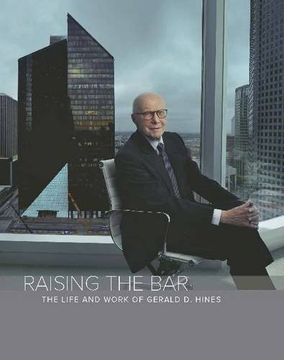 portada Raising the Bar: The Life and Work of Gerald d. Hines (in English)