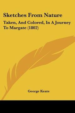 portada sketches from nature: taken, and colored, in a journey to margate (1802) (en Inglés)