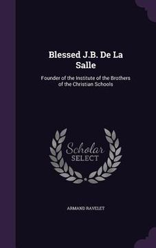 portada Blessed J.B. De La Salle: Founder of the Institute of the Brothers of the Christian Schools (en Inglés)