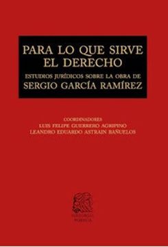 portada Para lo que Sirve el Derecho. Estudios Jurídicos Sobre la Obra de Sergio García Ramírez