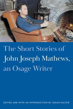 portada The Short Stories of John Joseph Mathews, an Osage Writer (en Inglés)