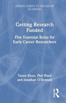 portada Getting Research Funded: Five Essential Rules for Early Career Researchers (Insider Guides to Success in Academia) (en Inglés)