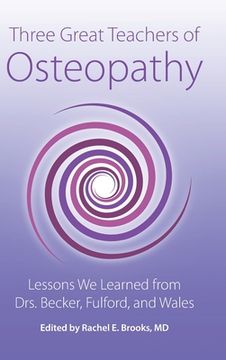 Three Great Teachers of Osteopathy: Lessons We Learned from Drs. Becker, Fulford, and Wales