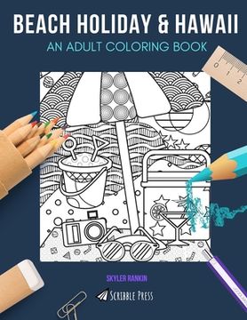 portada Beach Holiday & Hawaii: AN ADULT COLORING BOOK: Beach Holiday & Hawaii - 2 Coloring Books In 1 (en Inglés)