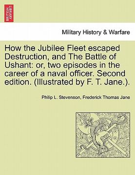 portada how the jubilee fleet escaped destruction, and the battle of ushant: or, two episodes in the career of a naval officer. second edition. (illustrated b (en Inglés)