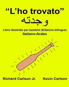 portada "L'ho trovato": Libro illustrato per bambini Italiano-Arabo (Edizione bilingue) (en Italiano)