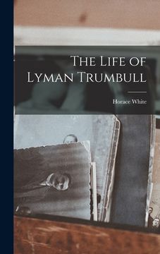 portada The Life of Lyman Trumbull (in English)