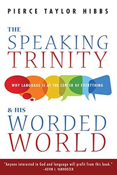 portada The Speaking Trinity and his Worded World: Why Language is at the Center of Everything (en Inglés)
