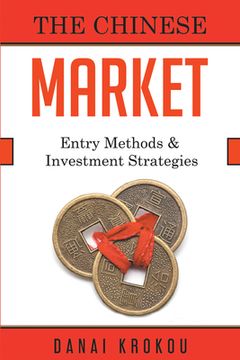 portada The Chinese Market: Entry Methods & Investment Strategies (en Inglés)