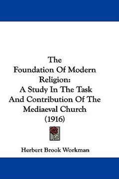 portada the foundation of modern religion: a study in the task and contribution of the mediaeval church (1916) (en Inglés)