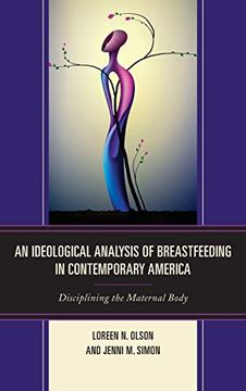 portada An Ideological Analysis of Breastfeeding in Contemporary America: Disciplining the Maternal Body (en Inglés)