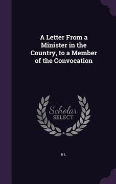 portada A Letter From a Minister in the Country, to a Member of the Convocation (in English)