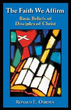portada the faith we affirm: basic beliefs of disciples of christ (en Inglés)