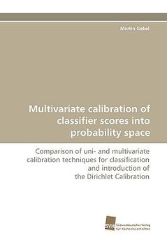 portada multivariate calibration of classifier scores into probability space (en Inglés)