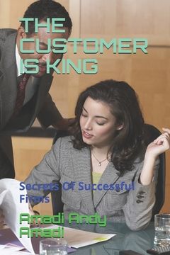 portada The Customer Is King: Secrets Of Successful Firms (en Inglés)