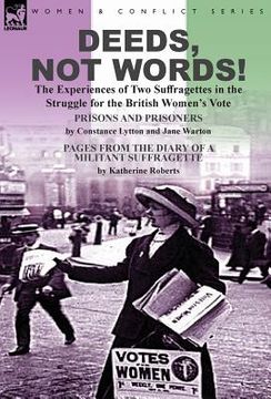 portada Deeds, Not Words!-the Experiences of Two Suffragettes in the Struggle for the British Women's Vote (en Inglés)