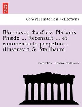 portada . platonis phaedo ... recensuit ... et commentario perpetuo ... illustravit g. stallbaum. (in English)