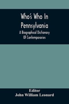 portada Who'S Who In Pennsylvania; A Biographical Dictionary Of Contemporaries (en Inglés)