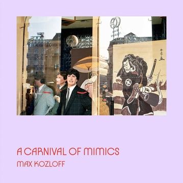 portada Max Kozloff: A Carnival of Mimics (en Inglés)