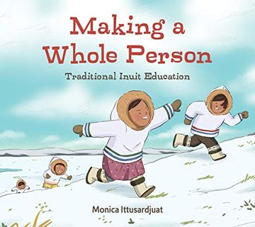 portada Making a Whole Person: Traditional Inuit Education: English Edition (in English)