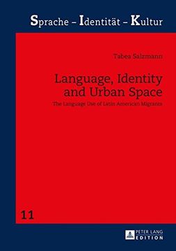 portada Language, Identity and Urban Space: The Language Use of Latin American Migrants (Sprache - Identitaet - Kultur)