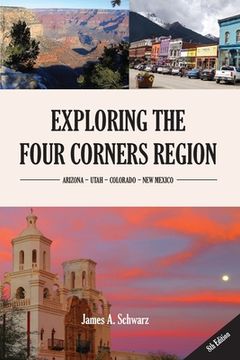 portada Exploring the Four Corners Region - 8th Edition: A Guide to the Southwestern United States Region of Arizona, Southern Utah, Southern Colorado & North (in English)