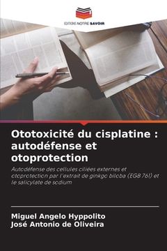 portada Ototoxicité du cisplatine: autodéfense et otoprotection (en Francés)