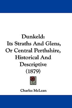 portada dunkeld: its straths and glens, or central perthshire, historical and descriptive (1879)