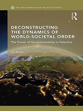 portada Deconstructing the Dynamics of World-Societal Order: The Power of Governmentality in Palestine (New International Relations)