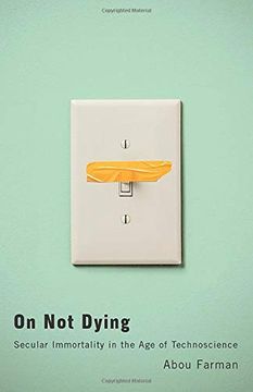 portada On Not Dying: Secular Immortality in the Age of Technoscience (en Inglés)