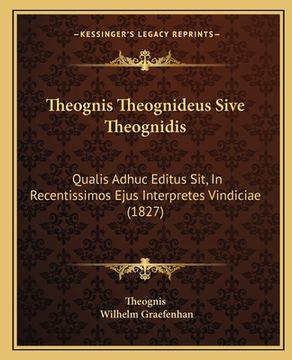 portada Theognis Theognideus Sive Theognidis: Qualis Adhuc Editus Sit, In Recentissimos Ejus Interpretes Vindiciae (1827) (in Latin)