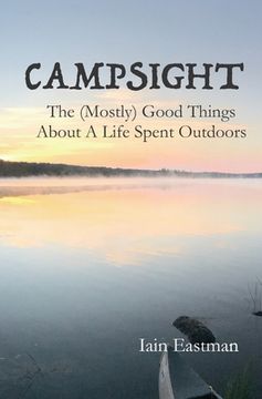 portada Campsight: The (Mostly) Good Things About A Life Spent Outdoors (en Inglés)