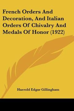 portada french orders and decoration, and italian orders of chivalry and medals of honor (1922) (en Inglés)