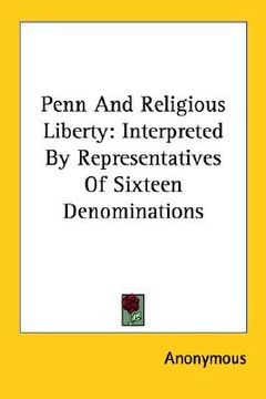 portada penn and religious liberty: interpreted by representatives of sixteen denominations (en Inglés)