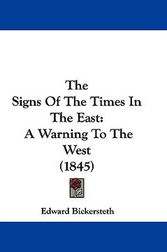 portada the signs of the times in the east: a warning to the west (1845) (en Inglés)
