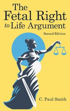 portada The Fetal Right to Life Argument: Second Edition, 2020 [Hardcover ] (in English)