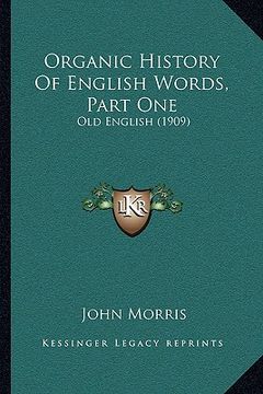 portada organic history of english words, part one: old english (1909) (en Inglés)