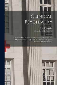 portada Clinical Psychiatry: A Text-Book for Students and Physicians; Abstracted and Adapted From the Sixth German Edition of Kraepelin's "Lehrbuch (in English)