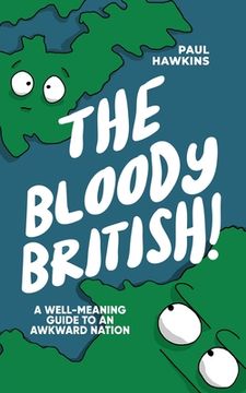 portada The Bloody British: A Well-Meaning Guide to an Awkward Nation (in English)