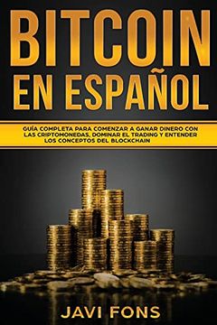 portada Bitcoin en Español: Guía Completa Para Comenzar a Ganar Dinero con las Criptomonedas, Dominar el Trading y Entender los Conceptos del Blockchain