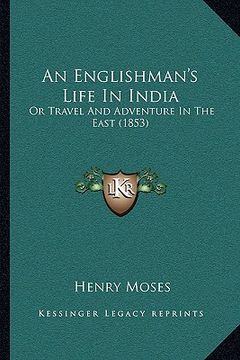 portada an englishman's life in india: or travel and adventure in the east (1853) (en Inglés)