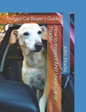 portada How to Inspect ANY Used Car or Truck!: A Used Car Buyer's Guide: (en Inglés)